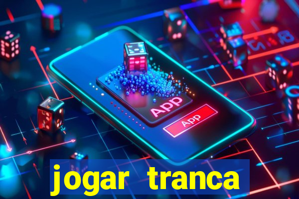 jogar tranca valendo dinheiro